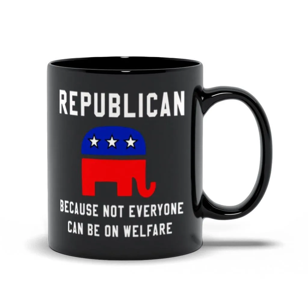 Republican Because Not Everyone Can Be On Welfare Black Mugs, Republican Mug,republican gift