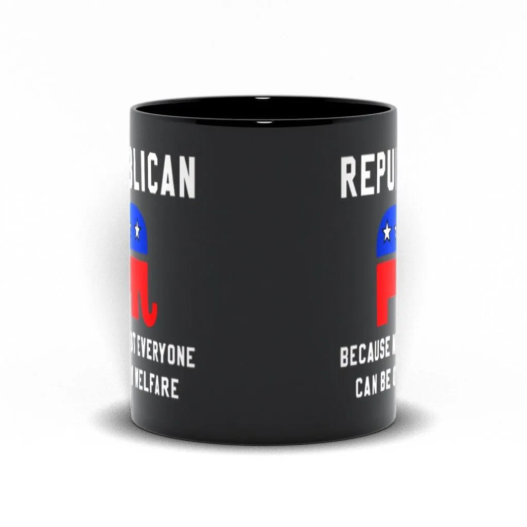 Republican Because Not Everyone Can Be On Welfare Black Mugs, Republican Mug,republican gift