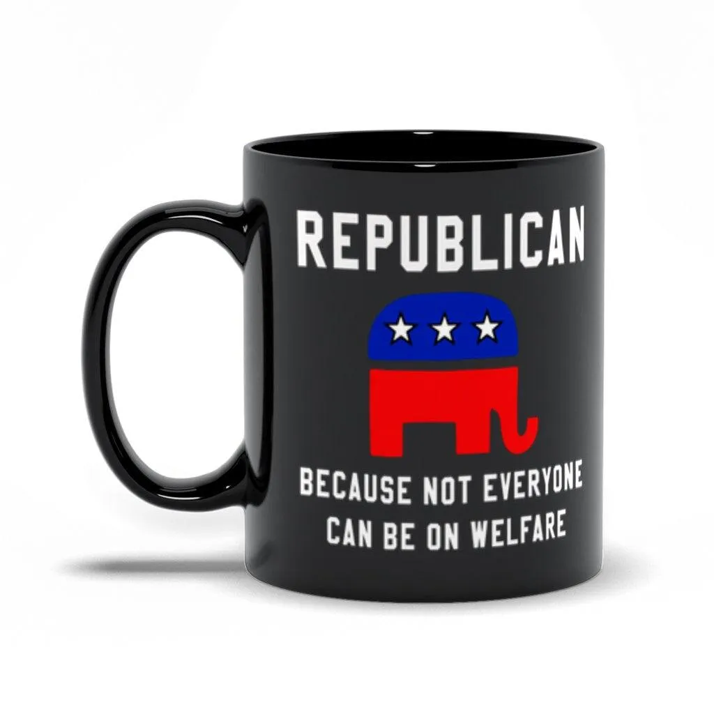 Republican Because Not Everyone Can Be On Welfare Black Mugs, Republican Mug,republican gift